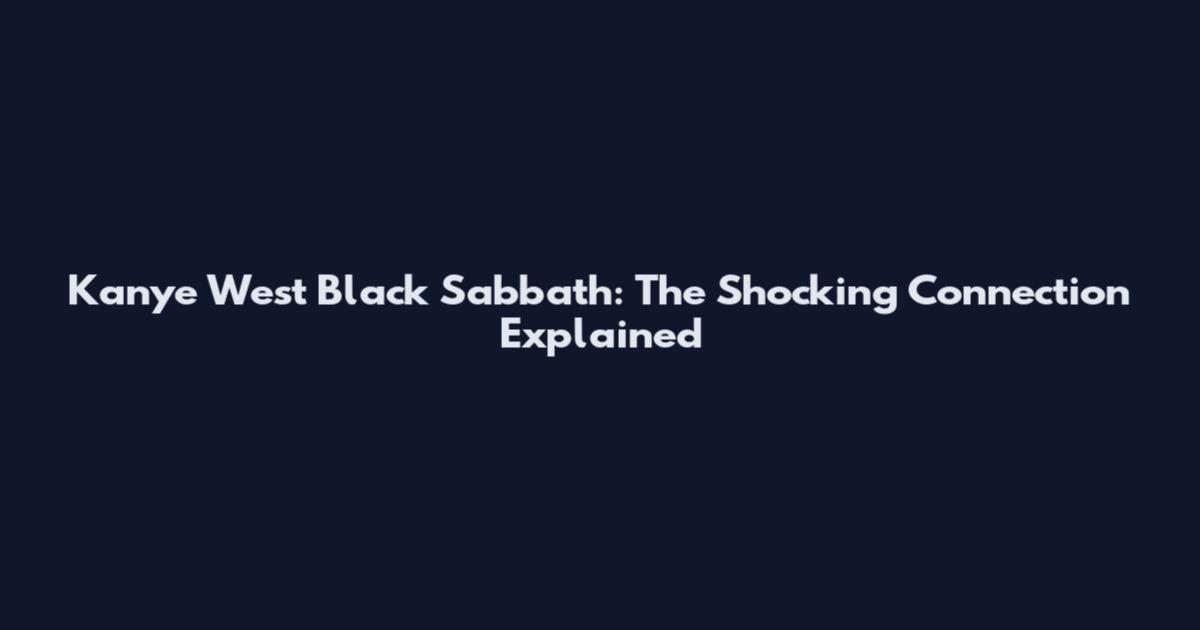 Kanye West Black Sabbath: The Shocking Connection Explained