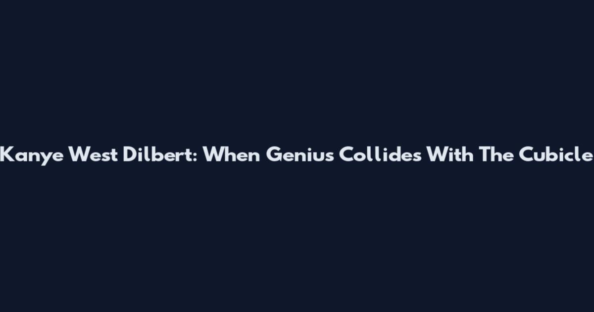 Kanye West Dilbert: When Genius Collides With The Cubicle