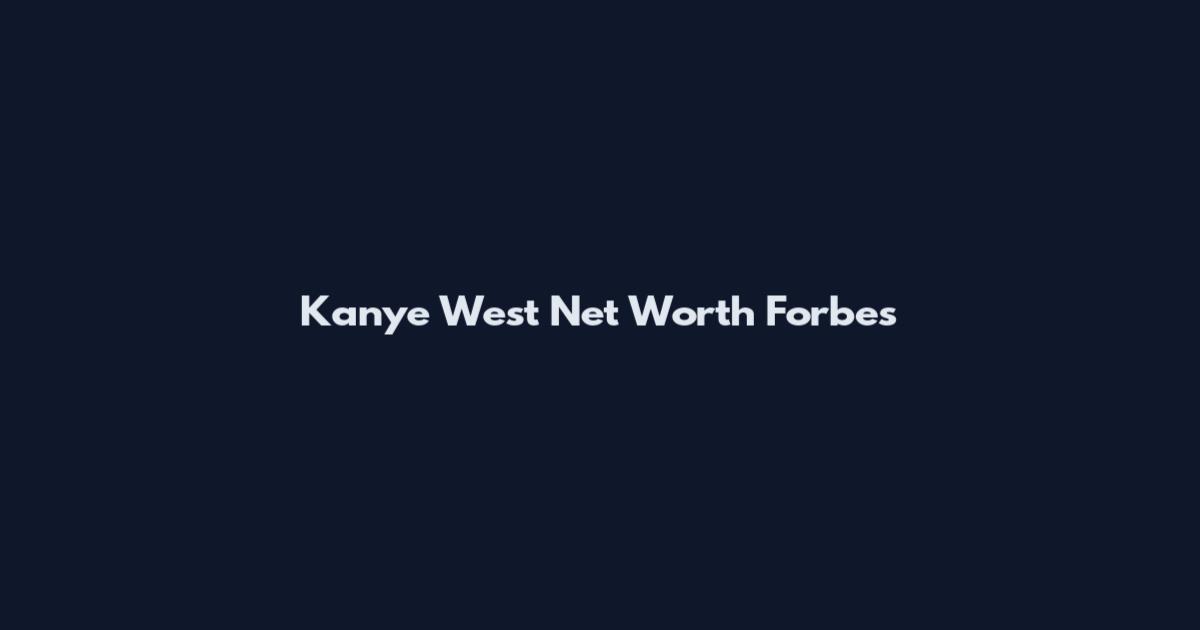 Kanye West Net Worth Forbes