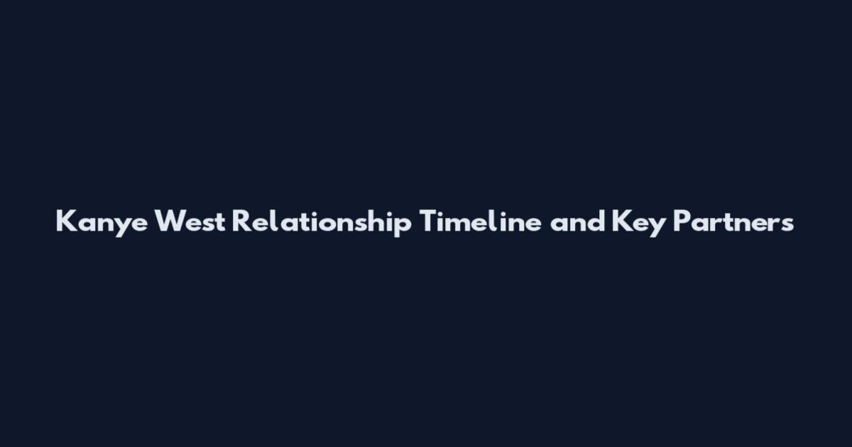 Kanye West Relationship Timeline and Key Partners