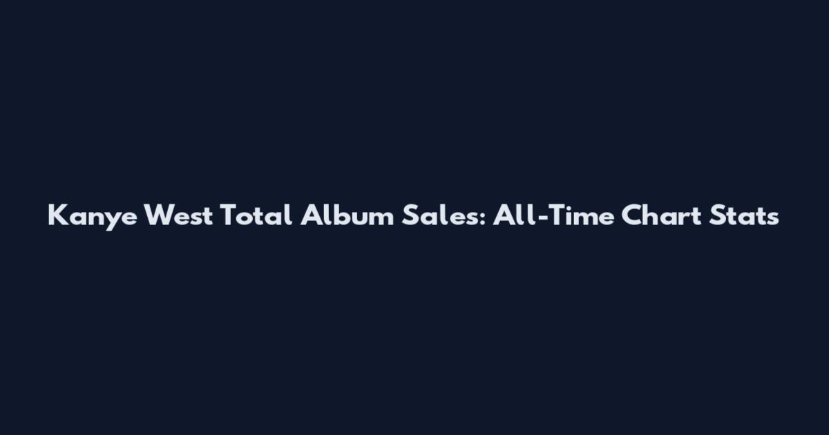 Kanye West Total Album Sales: All-Time Chart Stats