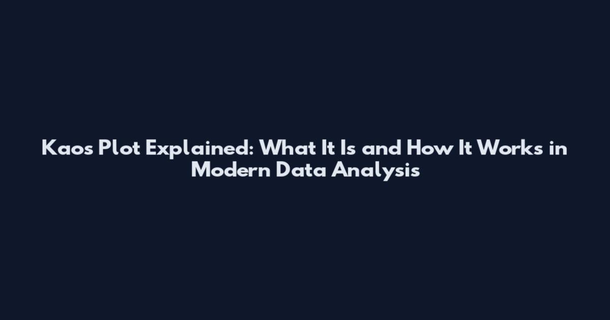 Kaos Plot Explained: What It Is and How It Works in Modern Data Analysis