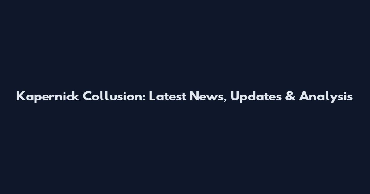 Kapernick Collusion: Latest News, Updates & Analysis