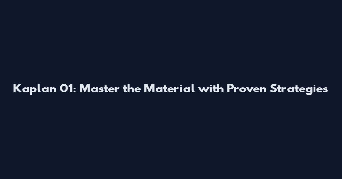 Kaplan_01: Master the Material with Proven Strategies