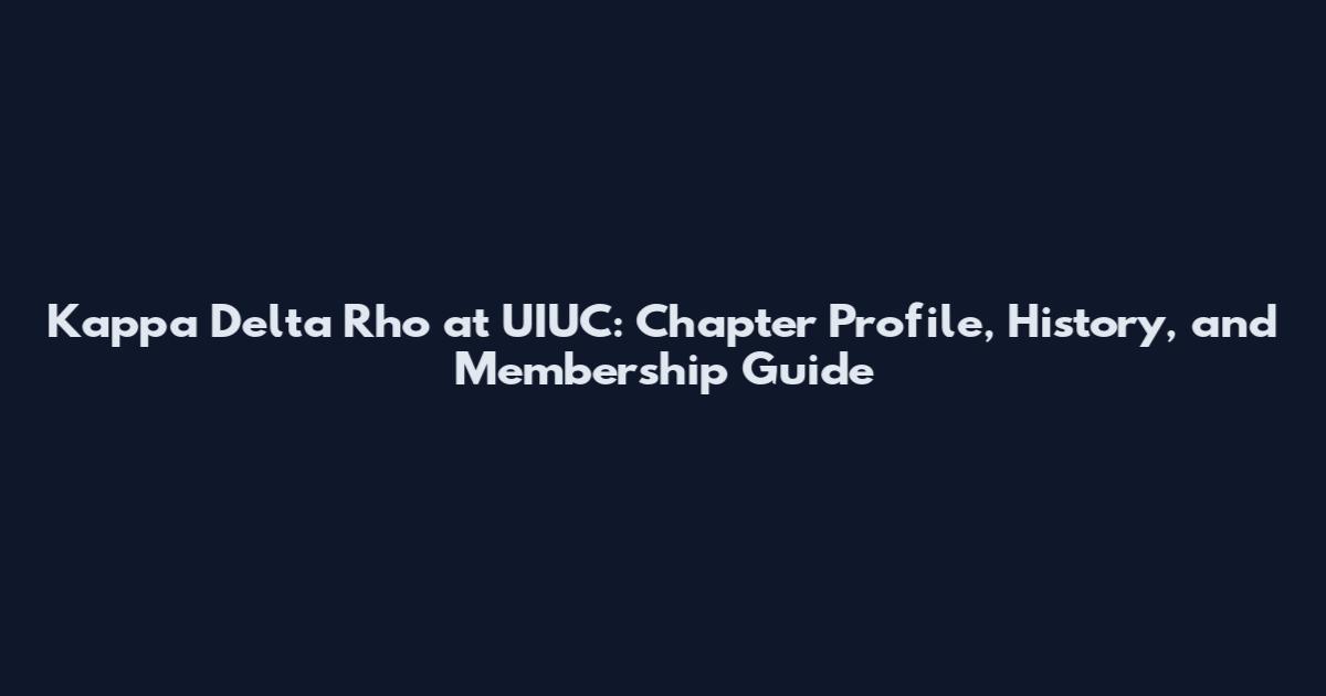 Kappa Delta Rho at UIUC: Chapter Profile, History, and Membership Guide