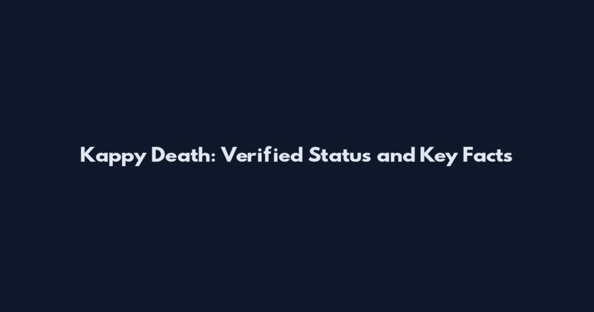 Kappy Death: Verified Status and Key Facts