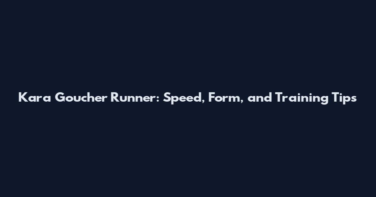 Kara Goucher Runner: Speed, Form, and Training Tips