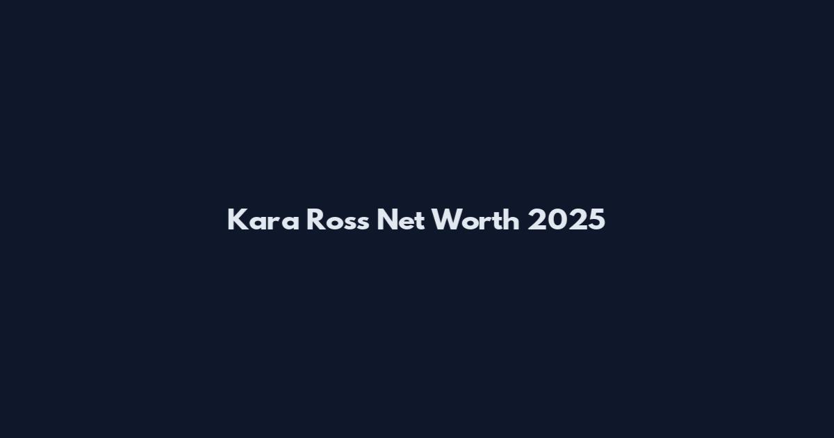 Kara Ross Net Worth 2025