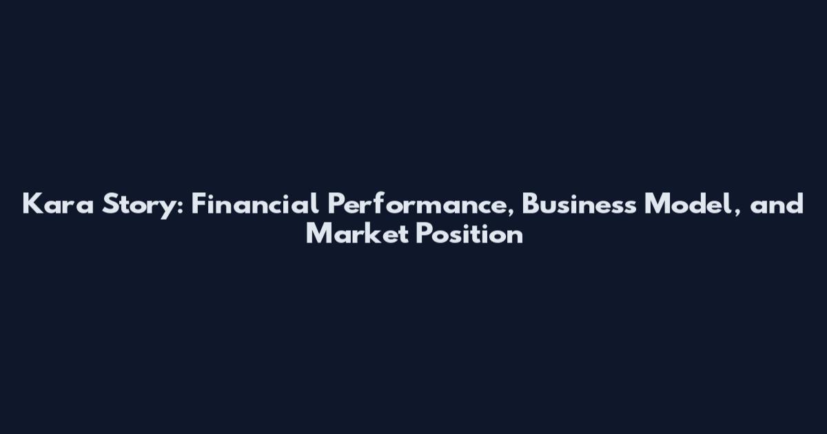 Kara Story: Financial Performance, Business Model, and Market Position