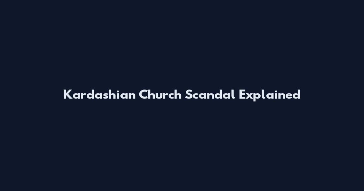 Kardashian Church Scandal Explained