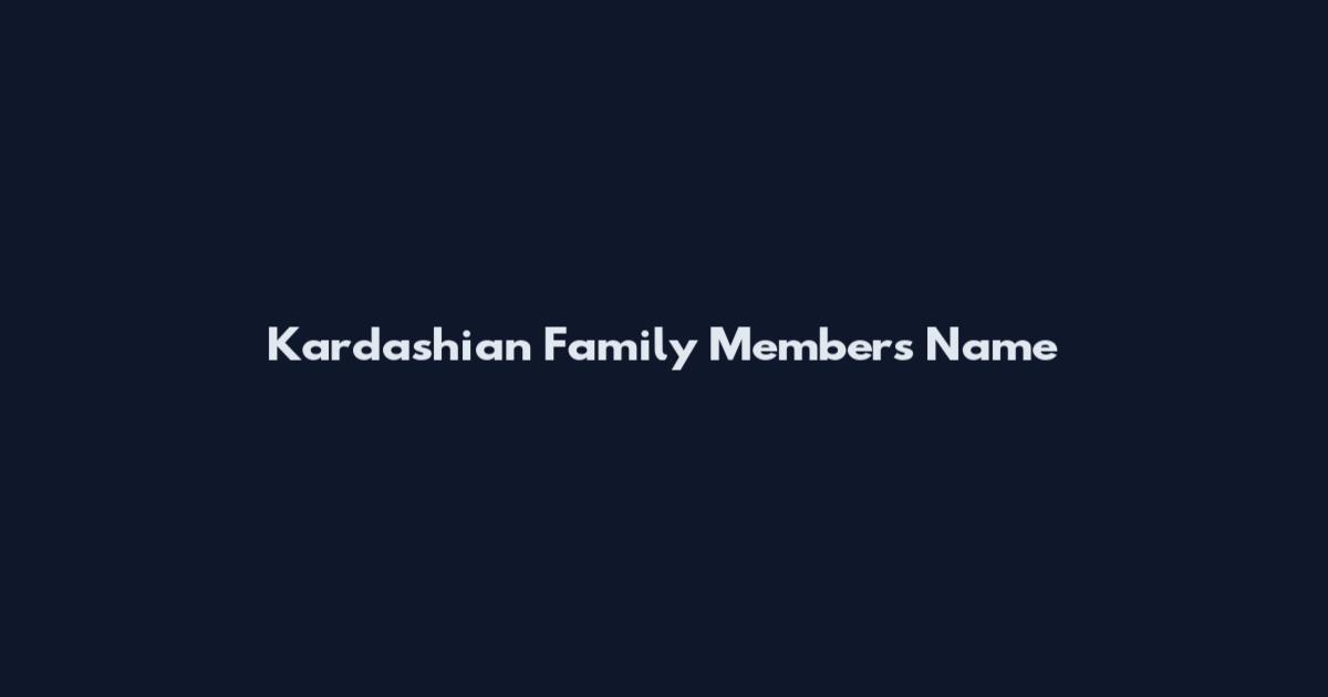 Kardashian Family Members Name