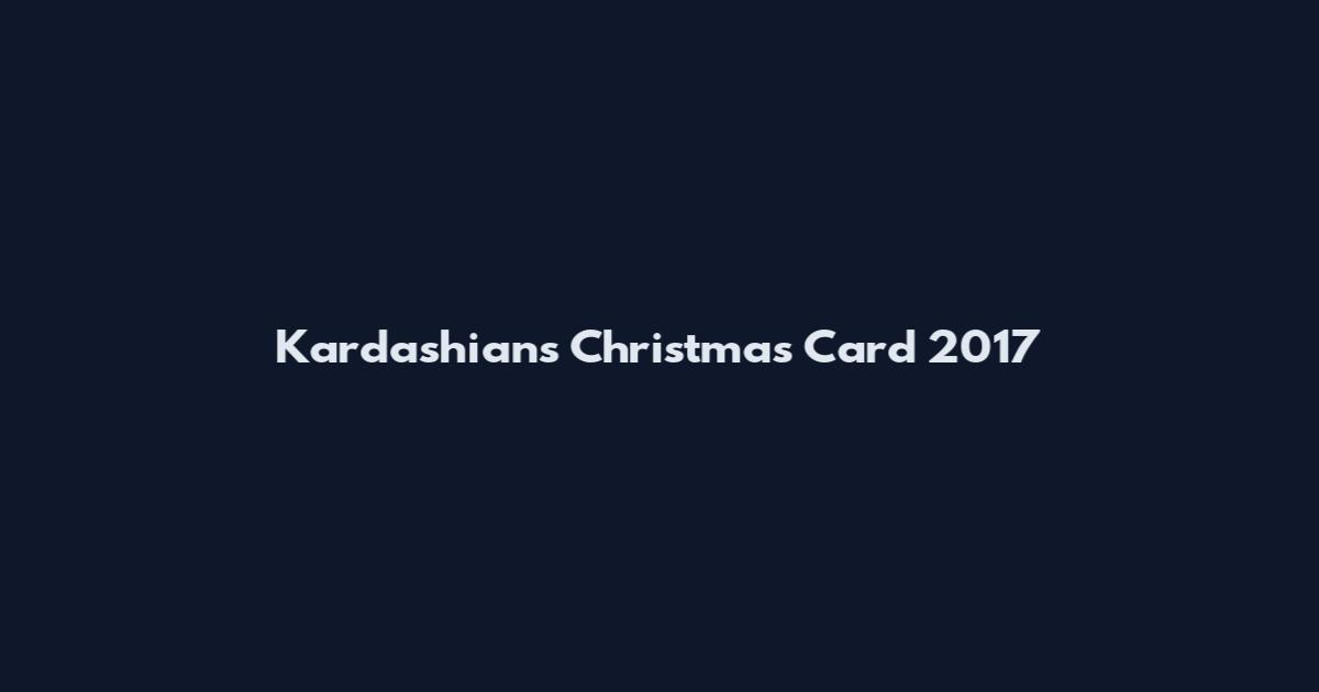 Kardashians Christmas Card 2017