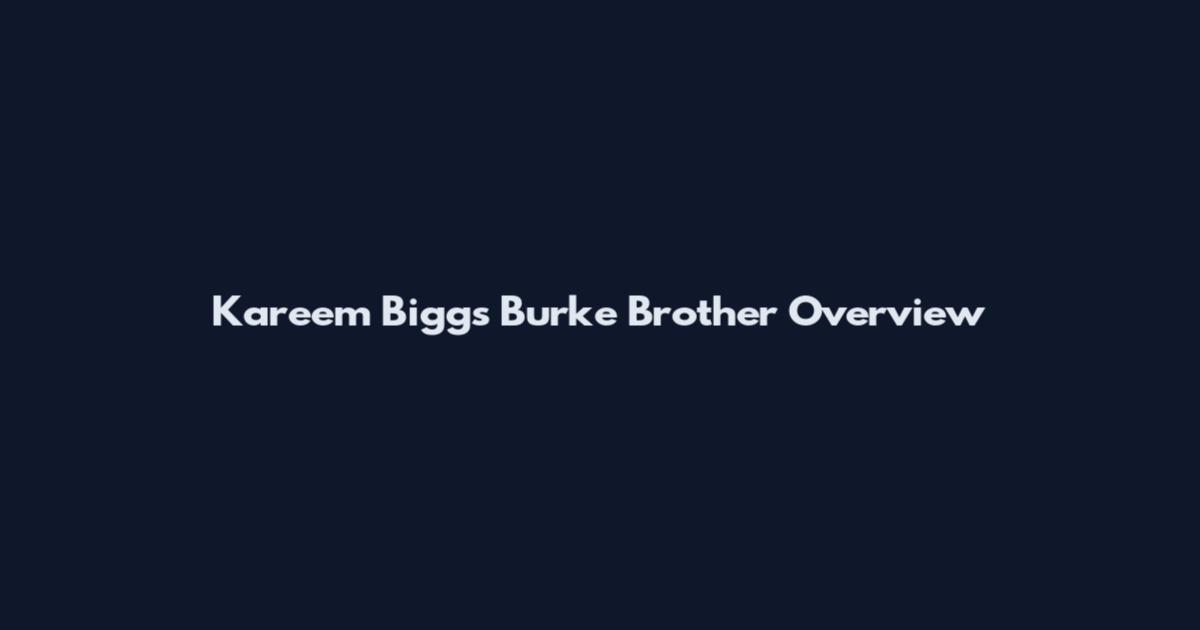 Kareem Biggs Burke Brother Overview