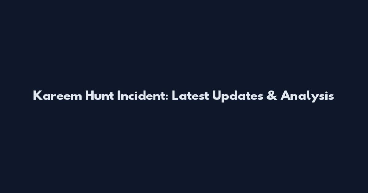 Kareem Hunt Incident: Latest Updates & Analysis