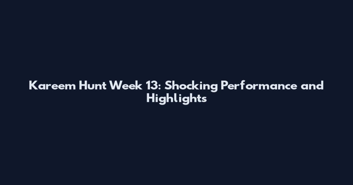 Kareem Hunt Week 13: Shocking Performance and Highlights