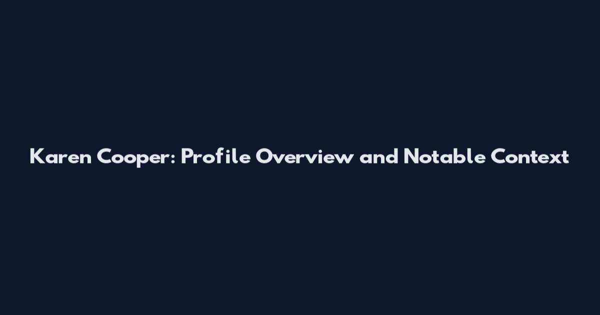 Karen Cooper: Profile Overview and Notable Context