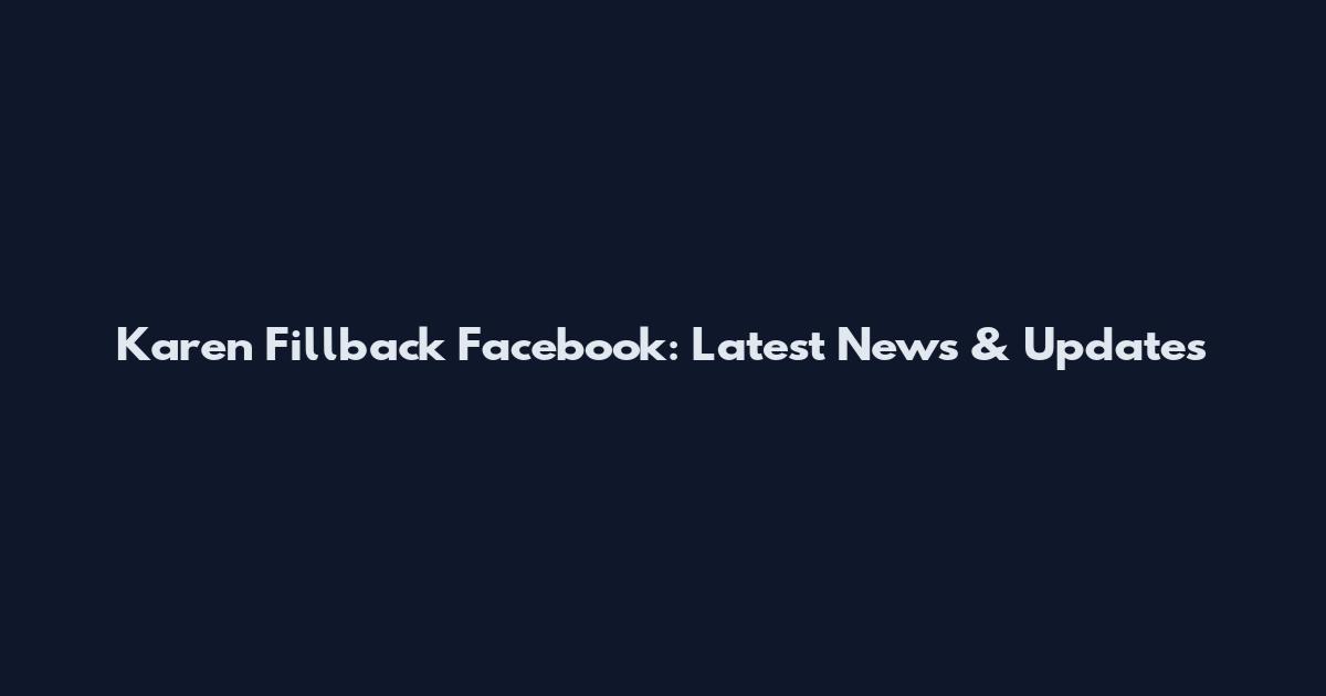 Karen Fillback Facebook: Latest News & Updates