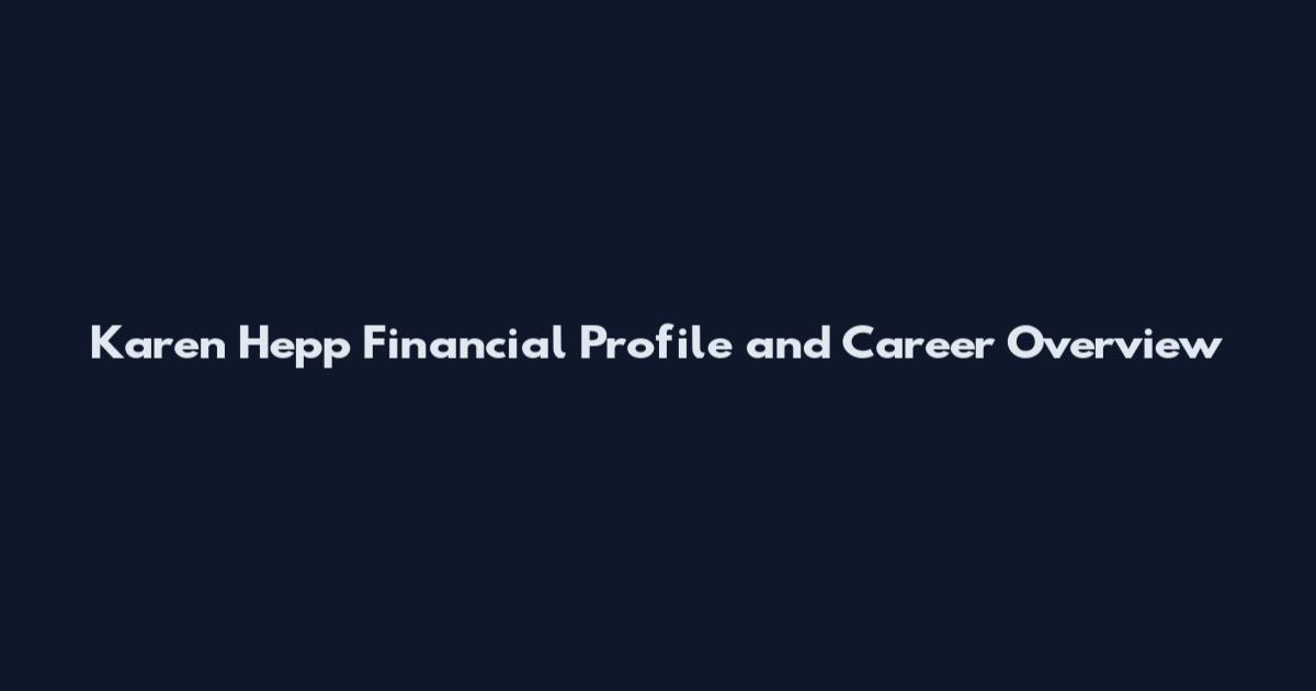 Karen Hepp Financial Profile and Career Overview