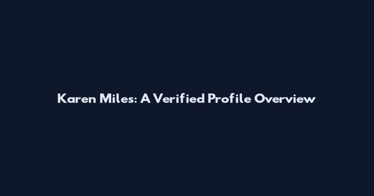 Karen Miles: A Verified Profile Overview