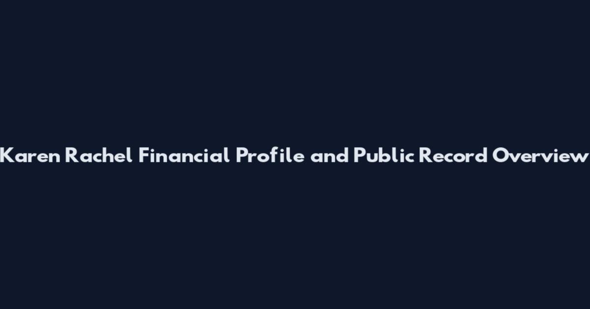 Karen Rachel Financial Profile and Public Record Overview