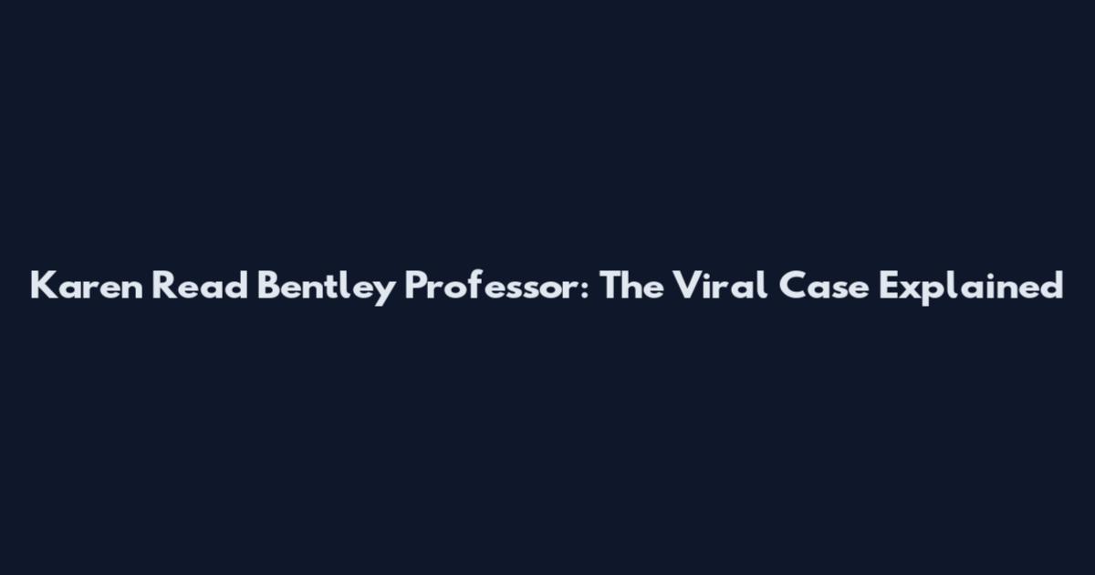 Karen Read Bentley Professor: The Viral Case Explained