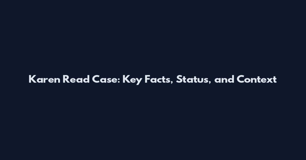 Karen Read Case: Key Facts, Status, and Context