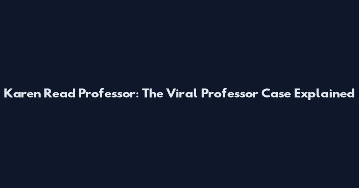Karen Read Professor: The Viral Professor Case Explained