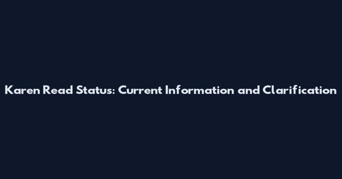 Karen Read Status: Current Information and Clarification