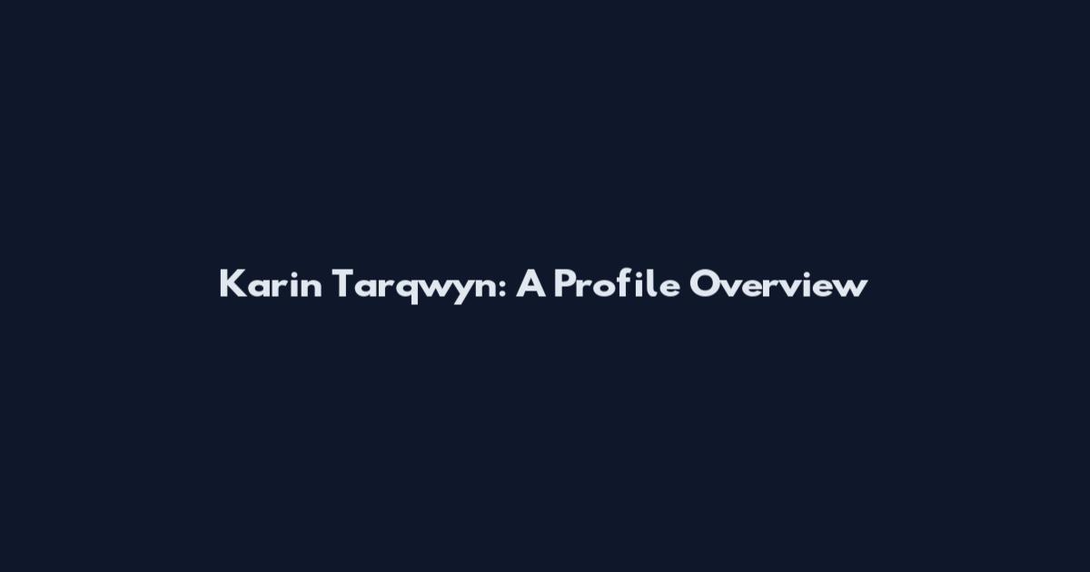 Karin Tarqwyn: A Profile Overview