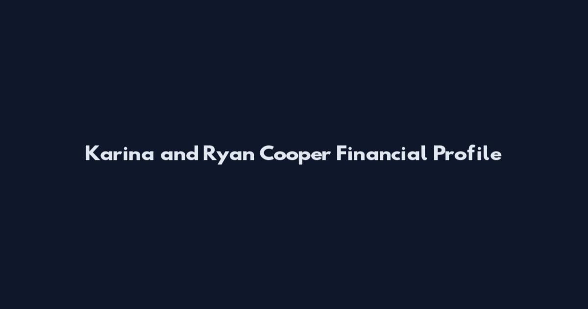 Karina and Ryan Cooper Financial Profile