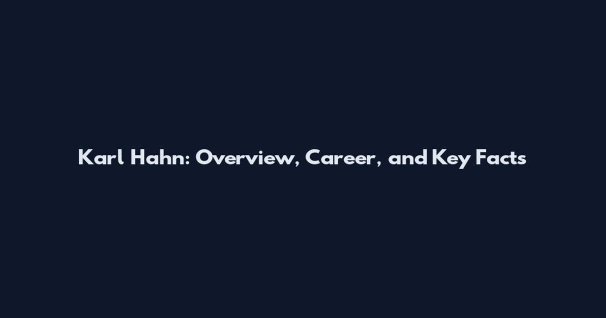 Karl Hahn: Overview, Career, and Key Facts