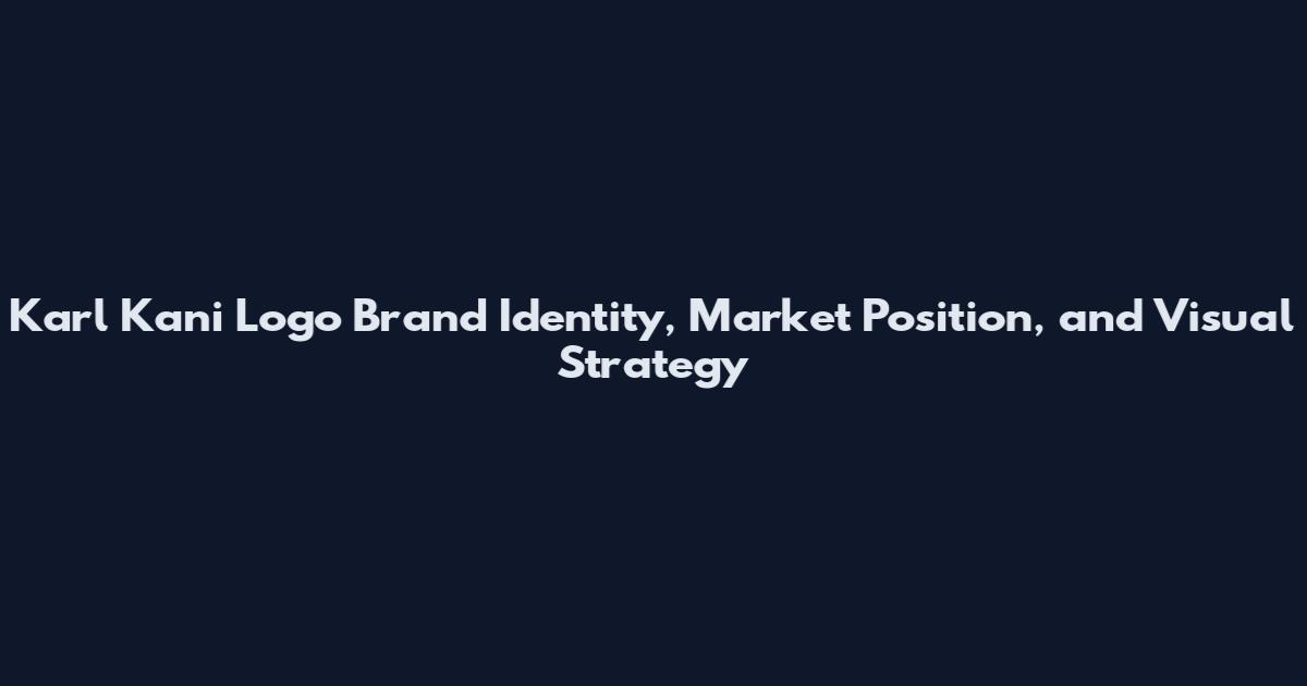 Karl Kani Logo Brand Identity, Market Position, and Visual Strategy