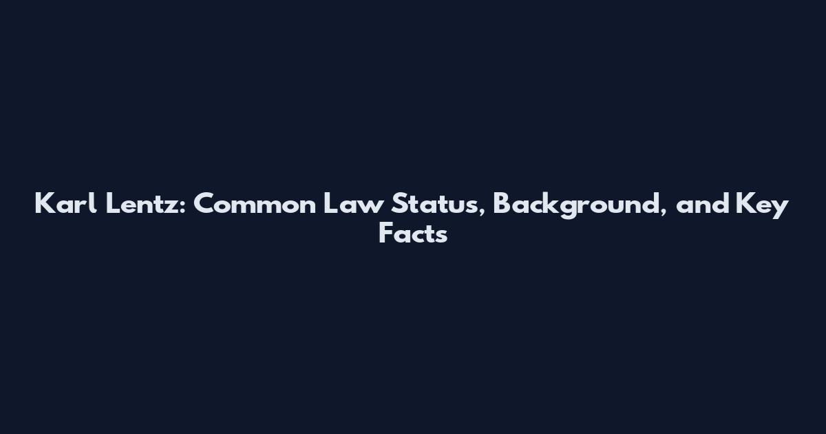 Karl Lentz: Common Law Status, Background, and Key Facts