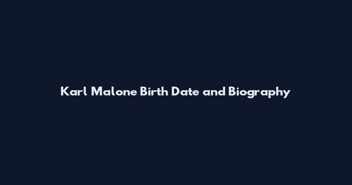 Karl Malone Birth Date and Biography