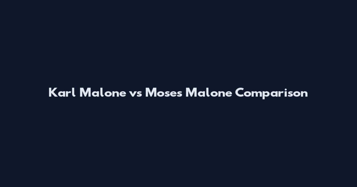 Karl Malone vs Moses Malone Comparison