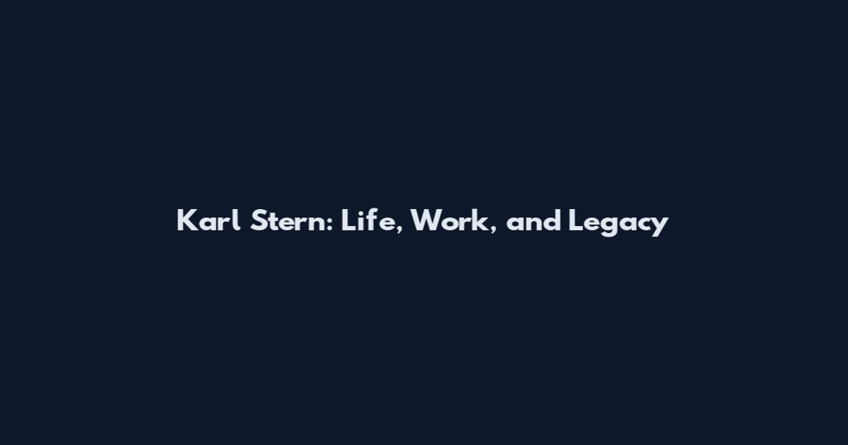 Karl Stern: Life, Work, and Legacy