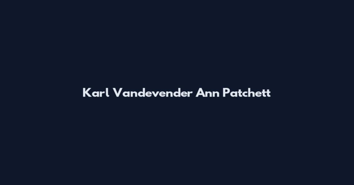 Karl Vandevender Ann Patchett