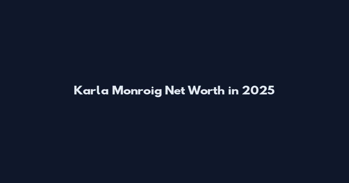 Karla Monroig Net Worth in 2025