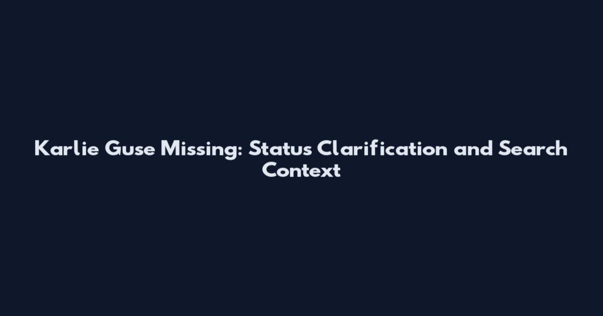 Karlie Guse Missing: Status Clarification and Search Context