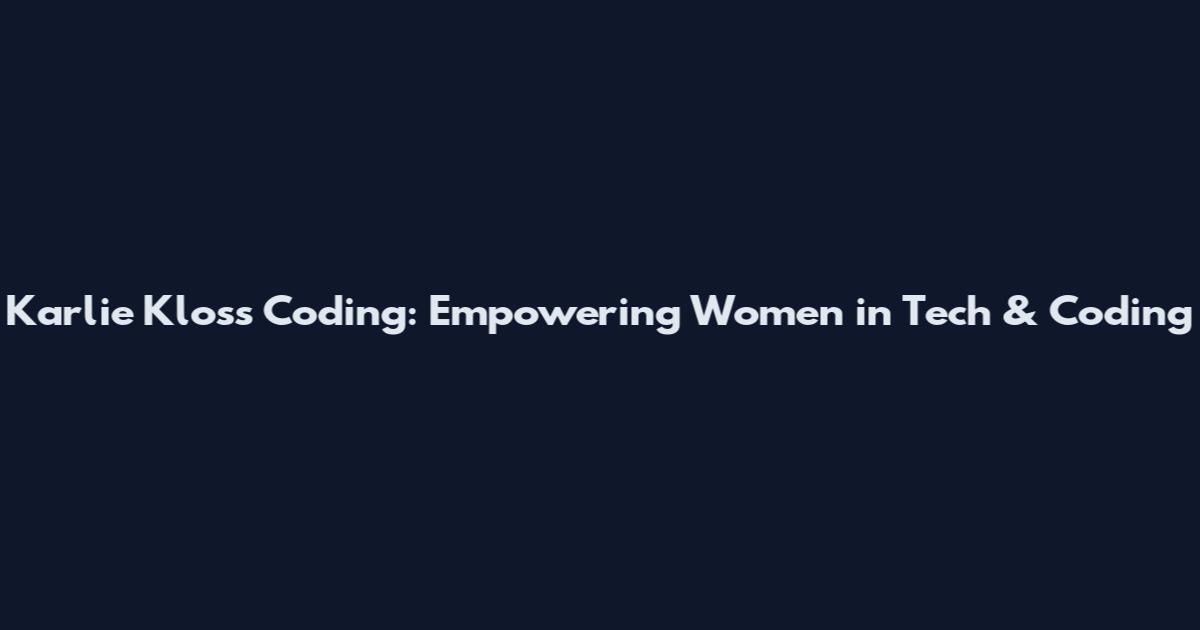 Karlie Kloss Coding: Empowering Women in Tech & Coding