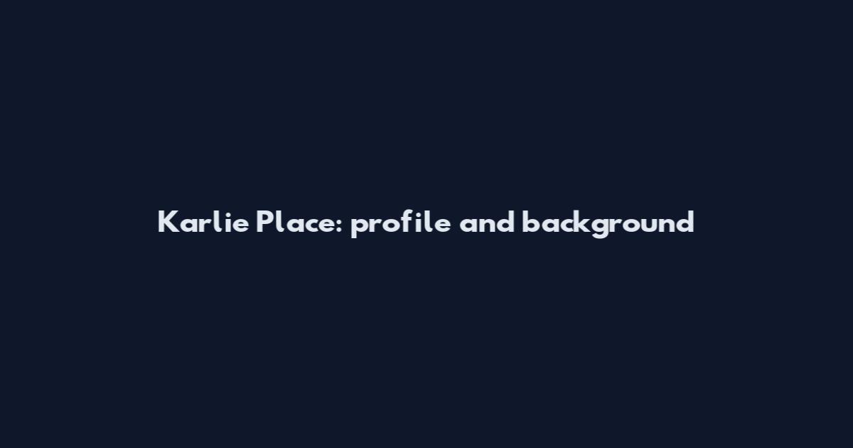Karlie Place: profile and background