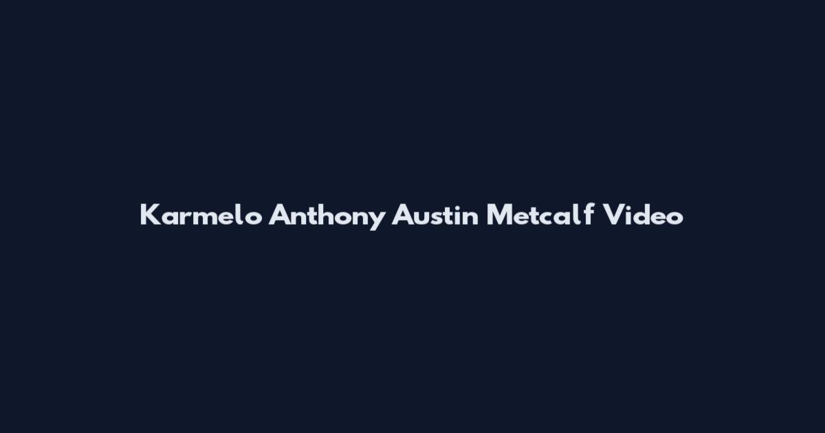 Karmelo Anthony Austin Metcalf Video