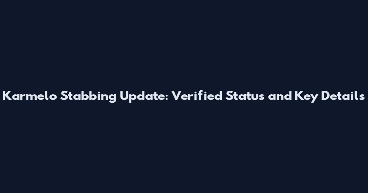 Karmelo Stabbing Update: Verified Status and Key Details