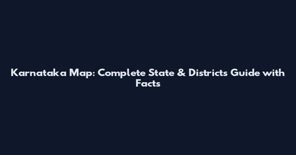Karnataka Map: Complete State & Districts Guide with Facts