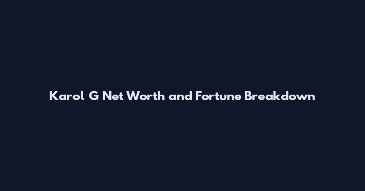 Karol G Net Worth and Fortune Breakdown