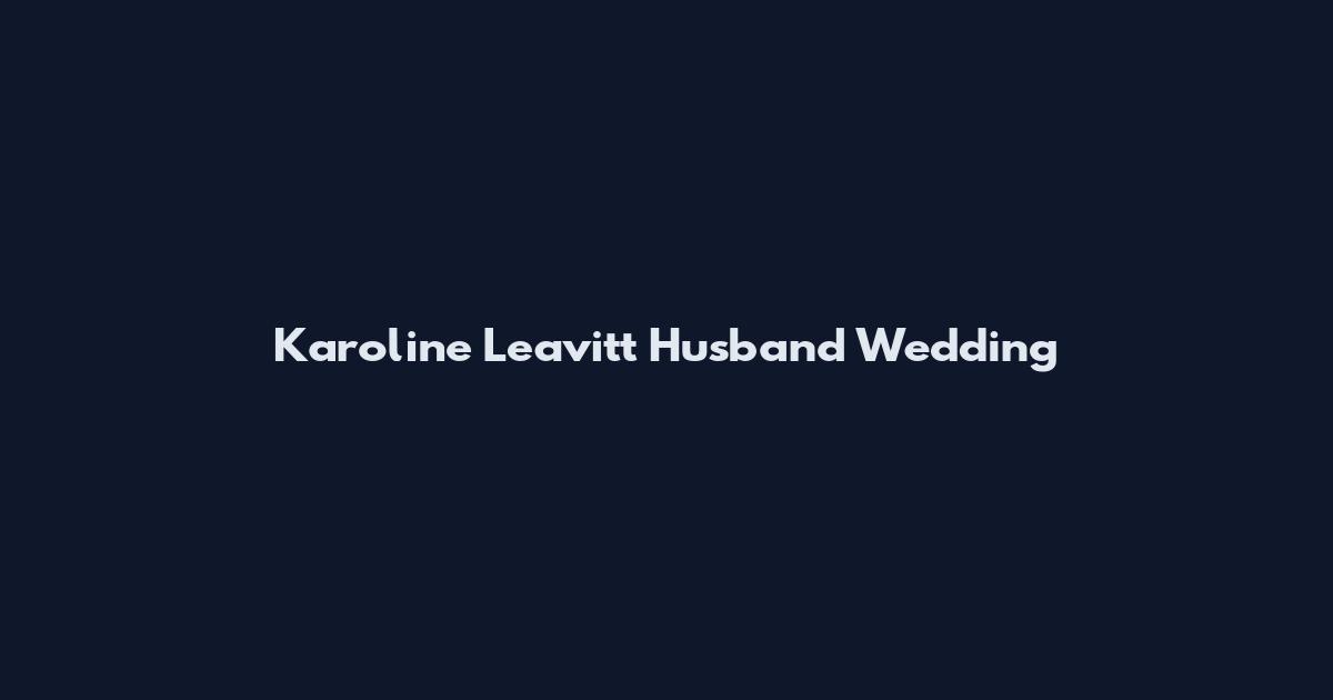 Karoline Leavitt Husband Wedding