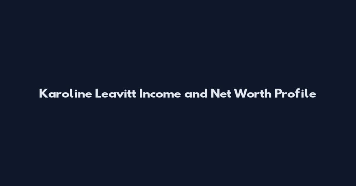 Karoline Leavitt Income and Net Worth Profile