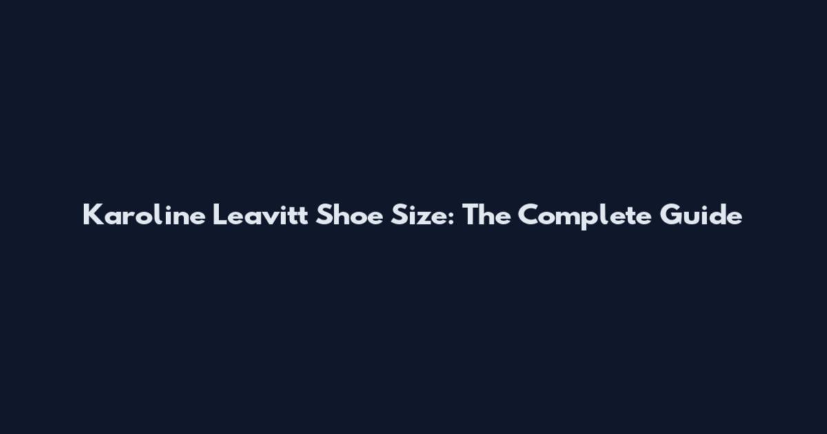 Karoline Leavitt Shoe Size: The Complete Guide