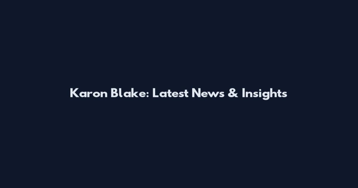 Karon Blake: Latest News & Insights