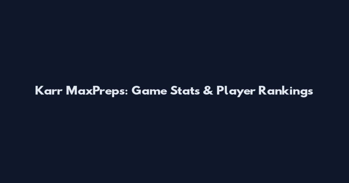 Karr MaxPreps: Game Stats & Player Rankings